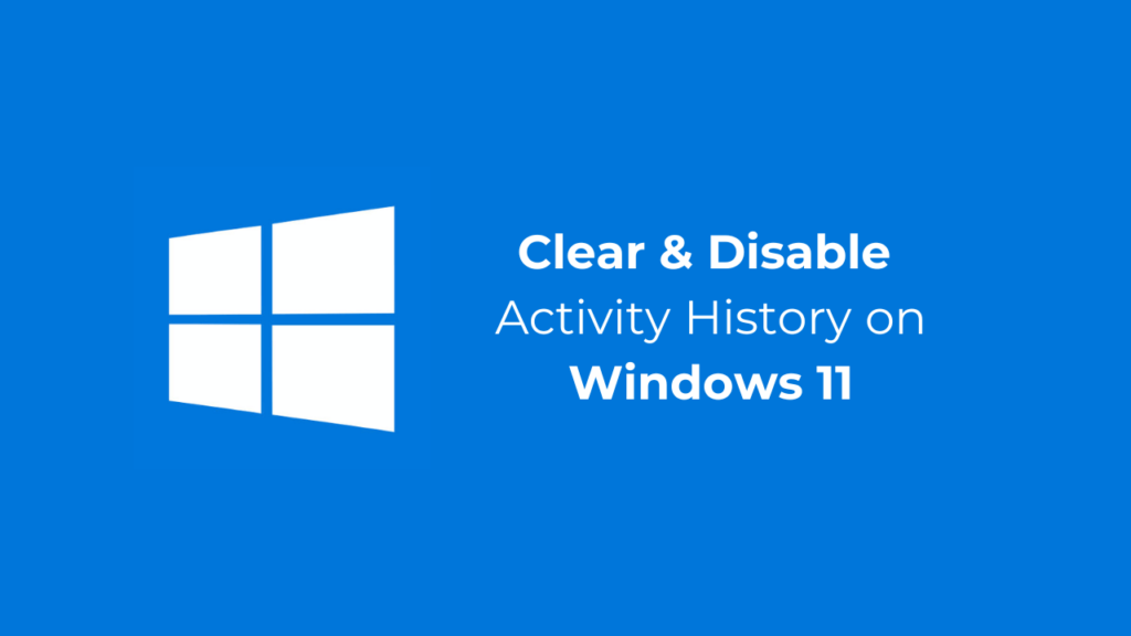 How to Clear & Disable Activity History on Windows 11